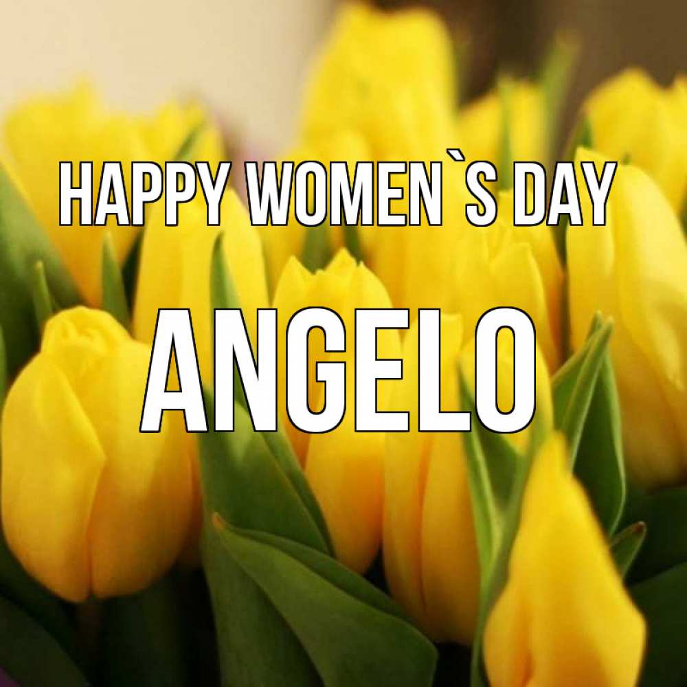 Greetings card с именем, Angelo happy women`s day цветы Greetings with text for free download 